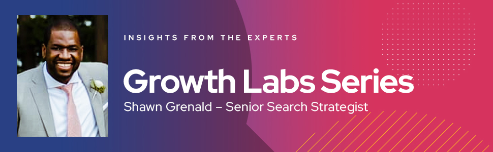 'Insights from the Experts' Growth Labs Series: Shawn Grenald - Senior Search Strategist